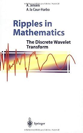 Ripples in Mathematics The Discrete Wavelet Transform 1st Edition Kindle Editon