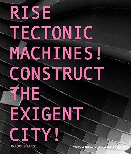 Rise Tectonic Machines! Construct the Exigent City! PDF
