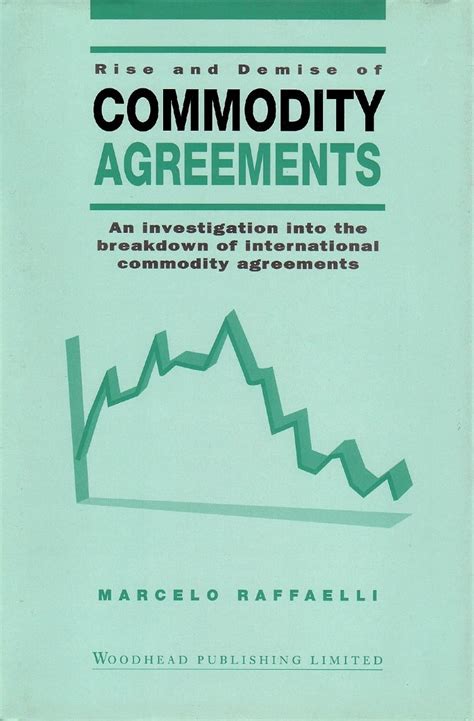 Rise and Demise of Commodity Agreements An Investigation into the Breakdown of International Commod Reader