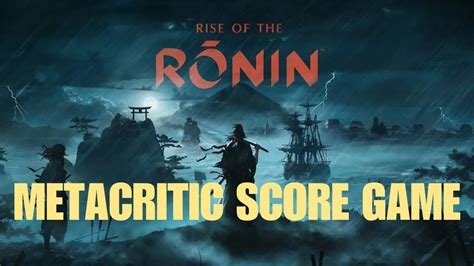 Rise of Ronin Metacritic: A Comprehensive Review of the Game's Critical Reception