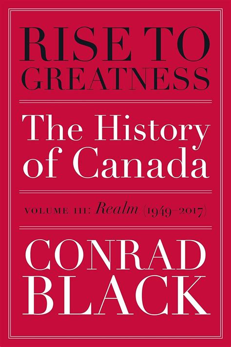 Rise to Greatness Volume 3 Realm 1949-2017 The History of Canada From the Vikings to the Present Kindle Editon