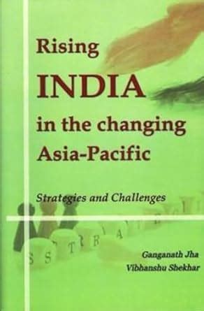 Rising India in the Changing Asia-Pacific Strategies and Challenges Kindle Editon