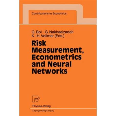 Risk Measurement, Econometrics and Neural Networks Selected Articles of the 6th Econometric-Workshop Epub