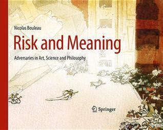 Risk and Meaning Adversaries in Art, Science and Philosophy 1st Edition Reader