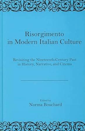 Risorgimento in Modern Italian Culture Revisiting the Nineteenth-Century Past in History PDF