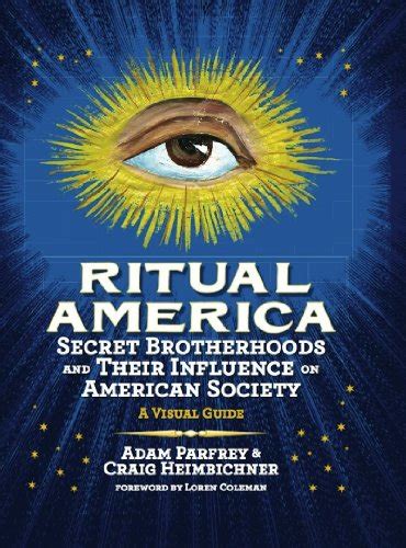 Ritual America Secret Brotherhoods and Their Influence on American Society A Visual Guide Reader
