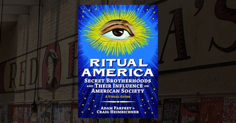 Ritual America Secret Brotherhoods and Their Influence on American Society A Visual Guide Reader