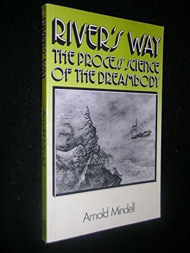 River s Way The Process Science of the Dreambody Information and Channels in Dream and Bodywork Psychology and Physics Taoism and Alchemy Epub