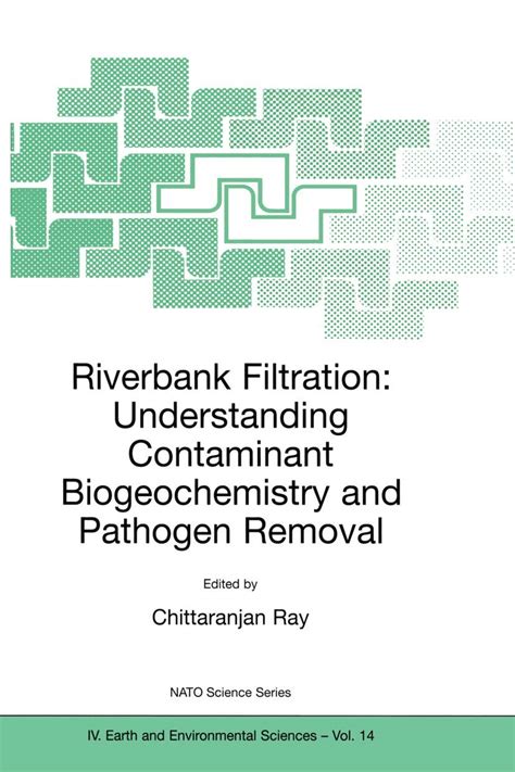 Riverbank Filtration: Understanding Contaminant Biogeochemistry and Pathogen Removal Proceedings of Kindle Editon