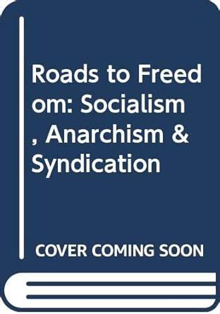 Roads to Freedom Socialism Anarchism and Syndication PDF