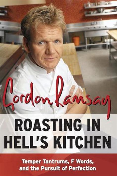Roasting in Hell s Kitchen Temper Tantrums F Words and the Pursuit of Perfection Kindle Editon