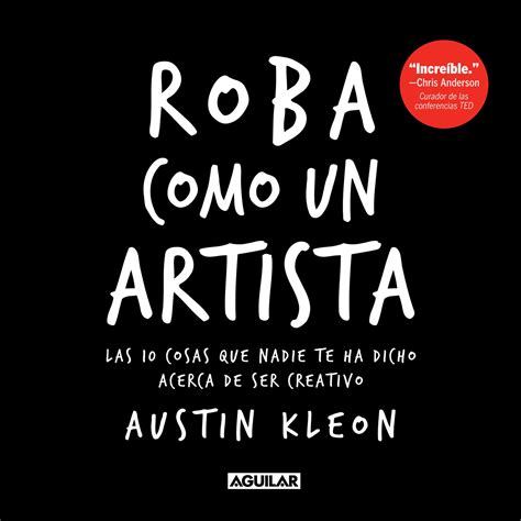 Roba como un artista Las 10 cosas que nadie te ha dicho acerca de ser creativo Spanish Edition Reader