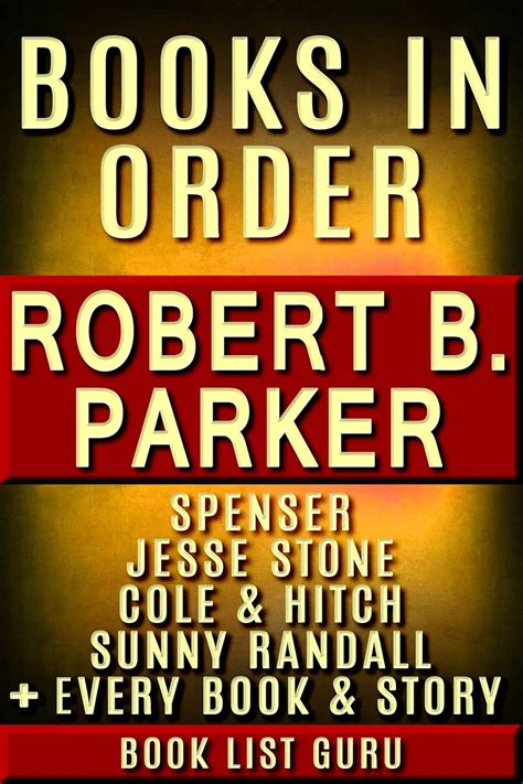 Robert B Parker Books in Order Spenser series Jesse Stone books Cole and Hitch series Philip Marlowe Sunny Randall… all short stories standalone novels and nonfiction Series Order Book 43 Epub