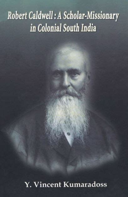 Robert Caldwell A Scholar-Missionary in Colonial South India Reader