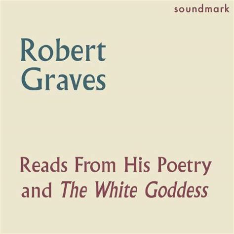 Robert Graves Reads from His Poetry and the White Goddess Reader