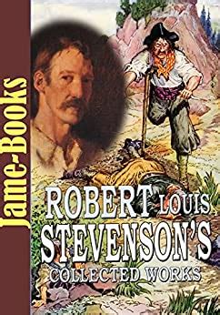 Robert Louis Stevenson s Collected Works Treasure Island The Strange Case of Dr Jekyll and Mr Hyde and More 12 Novels 18 Short Stories 