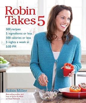 Robin Takes 5 500 Recipes 5 Ingredients or Less 500 Calories or Less for 5 Nights Week at 500 PM Reader