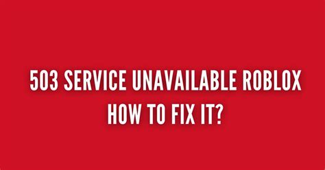 Roblox 503 Service Unavailable 2024: What You Need to Know