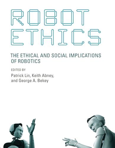 Robot Ethics The Ethical and Social Implications of Robotics Intelligent Robotics and Autonomous Agents series Kindle Editon