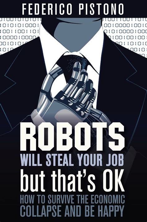 Robots Will Steal Your Job But That s OK How to Survive the Economic Collapse and Be Happy Kindle Editon