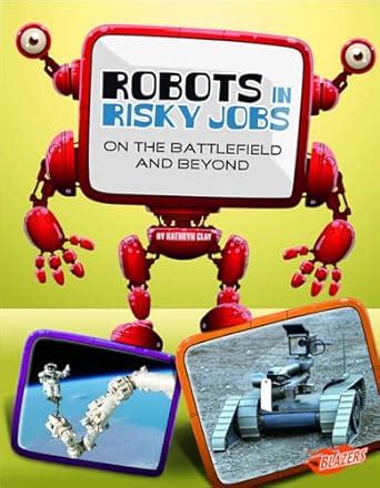 Robots in Risky Jobs On the Battlefield and Beyond Reader