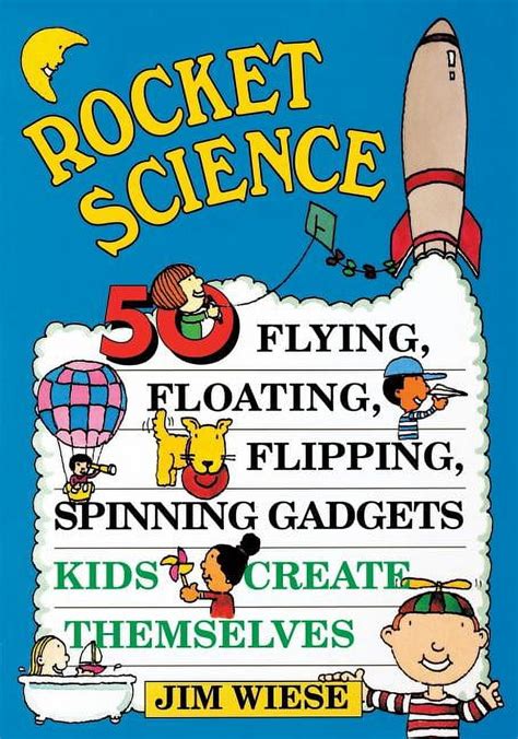 Rocket Science: 50 Flying, Floating, Flipping, Spinning Gadgets Kids Create Themselves Kindle Editon