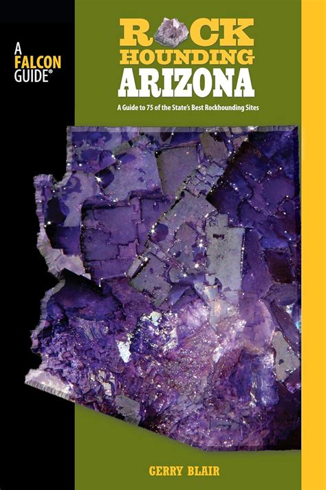 Rockhounding Arizona, 2nd: A Guide to 75 of the State's Best Rockhounding S Kindle Editon