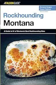 Rockhounding Montana A Guide to 91 of Montana's Best Rockhounding Sites 2nd Kindle Editon