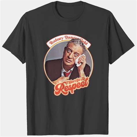 Rodney Dangerfield T-Shirt: A Wardrobe Staple for Comedy Connoisseurs