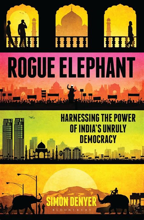 Rogue Elephant Harnessing the Power of India's Runaway Democracy PDF