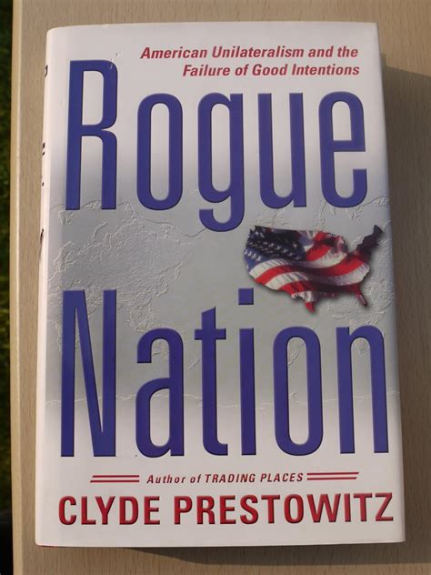 Rogue Nation American Unilateralism and the Failure of Good Intentions Kindle Editon