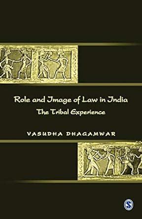 Role and Image of Law in India The Tribal Experience 1st Published Kindle Editon