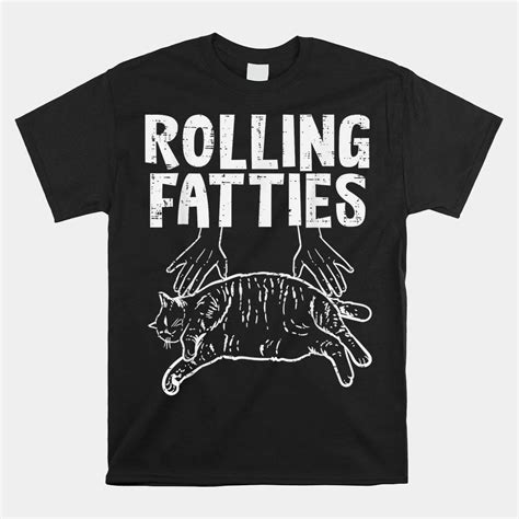 Rolling Fatties Cat Shirt: The Purrfect Way to Show Your Feline Pride