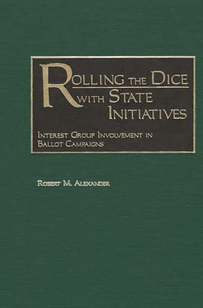 Rolling the Dice with State Initiatives Interest Group Involvement in Ballot Campaigns PDF