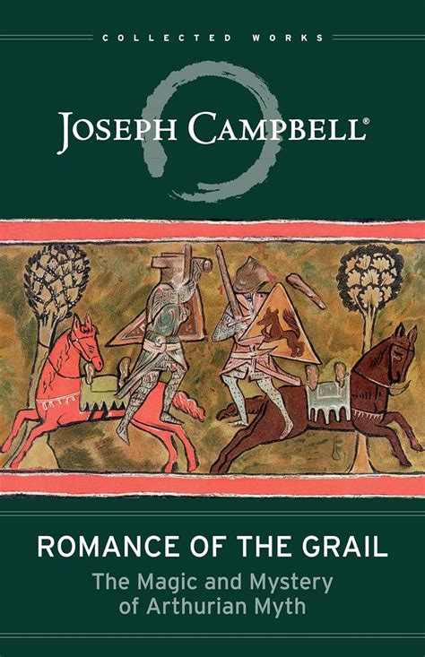 Romance of the Grail The Magic and Mystery of Arthurian Myth The Collected Works of Joseph Campbell Kindle Editon