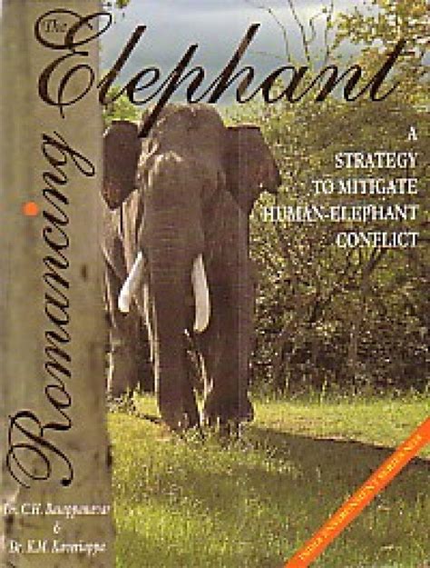 Romancing the Elephant A Strategy to Mitigate Human-Elephant Conflict (A Study) Reader