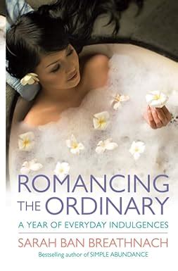 Romancing the Ordinary A Year of Simple Splendour PDF
