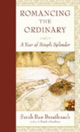 Romancing the Ordinary A Year of Simple Splendour PDF