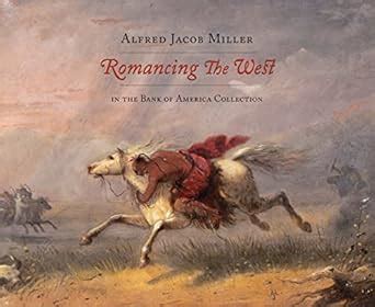 Romancing the West Alfred Jacob Miller in the Bank of America Collection Epub