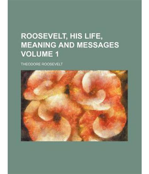 Roosevelt His Life Meaning And Messages Volume 1 Epub