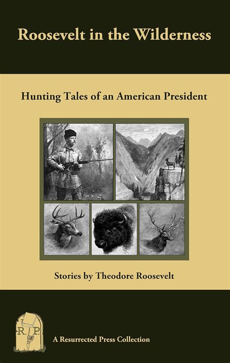 Roosevelt in the Wilderness Hunting Adventures of an American President Reader