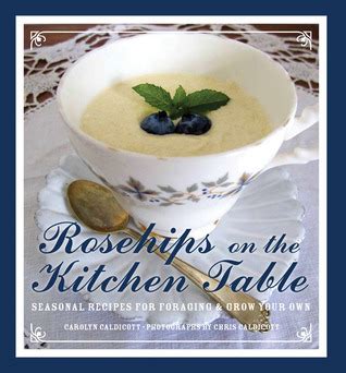 Rosehips on a Kitchen Table Seasonal Recipes for Foragers and Foodies Kindle Editon
