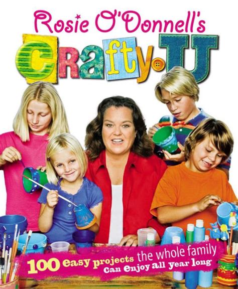 Rosie O Donnell s Crafty U 100 Easy Projects the Whole Family Can Enjoy All Year Long Kindle Editon