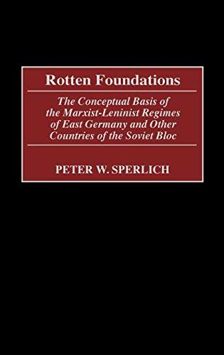 Rotten Foundations The Conceptual Basis of the Marxist-leninist Regime of East Germany and Other Cou Epub