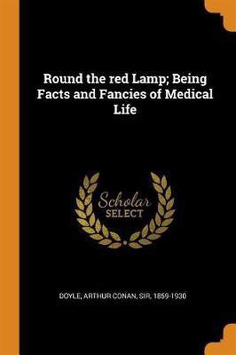 Round the red lamp being the facts and fancies of medical life Reader