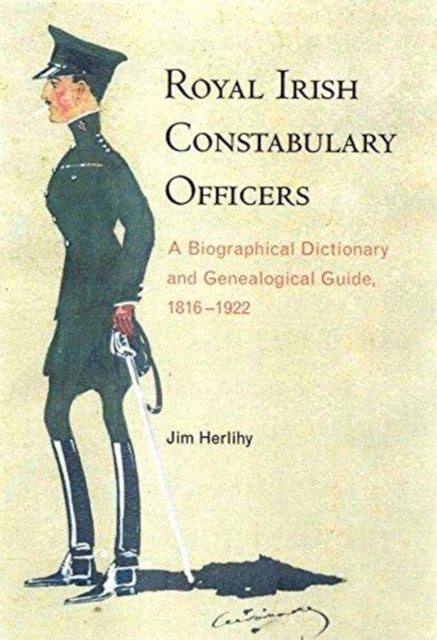 Royal Irish Constabulary Officers: A Biographical and Genealogical Guide, 1816-1922 Ebook Doc