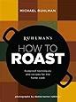 Ruhlman s How to Roast Foolproof Techniques and Recipes for the Home Cook Reader