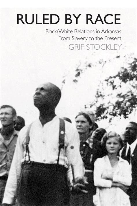Ruled by Race Black White Relations in Arkansas From Slavery to the Present Epub