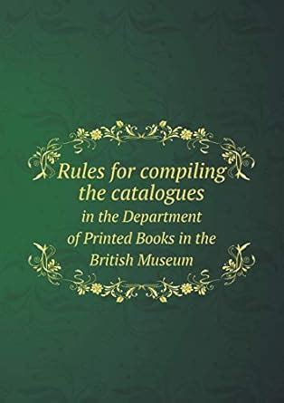 Rules for Compiling the Catalogues in the Department of Printed Books in the British Museum Printed Kindle Editon