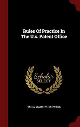 Rules of Practice in the U.S. Patent Office... PDF